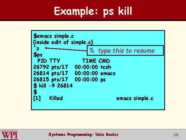 Example: ps kill $emacs simple. c {inside edit of simple. c} ^z % type