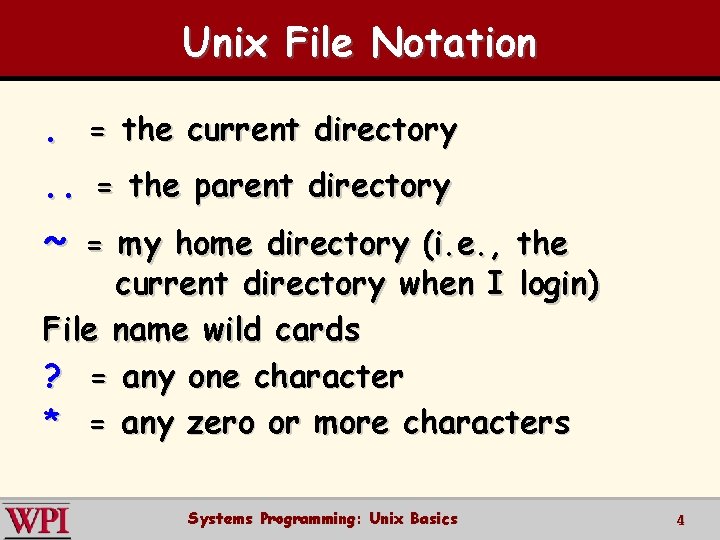 Unix File Notation. = the current directory . . = the parent directory ~