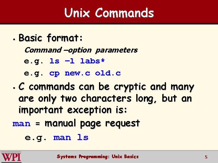Unix Commands § Basic format: Command –option parameters e. g. ls –l labs* e.