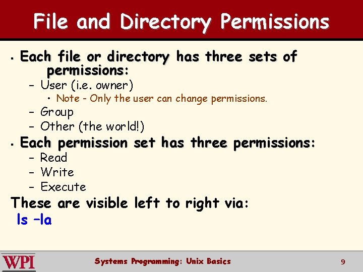 File and Directory Permissions § Each file or directory has three sets of permissions: