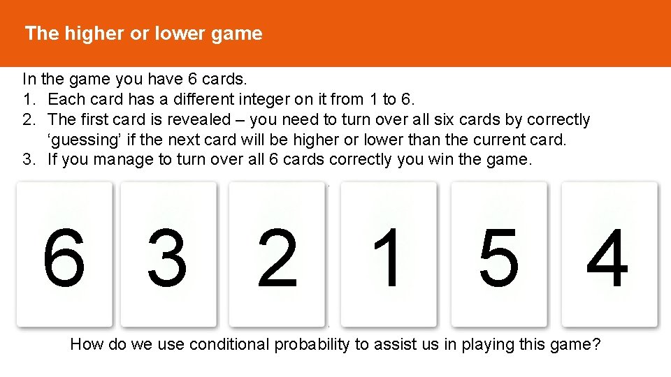 The higher or lower game In the game you have 6 cards. 1. Each The higher or lower game In the game you have 6 cards. 1. Each