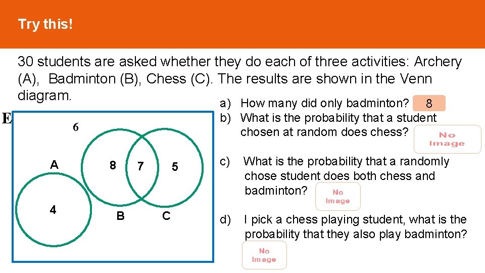 Try this! E 30 students are asked whether they do each of three activities: