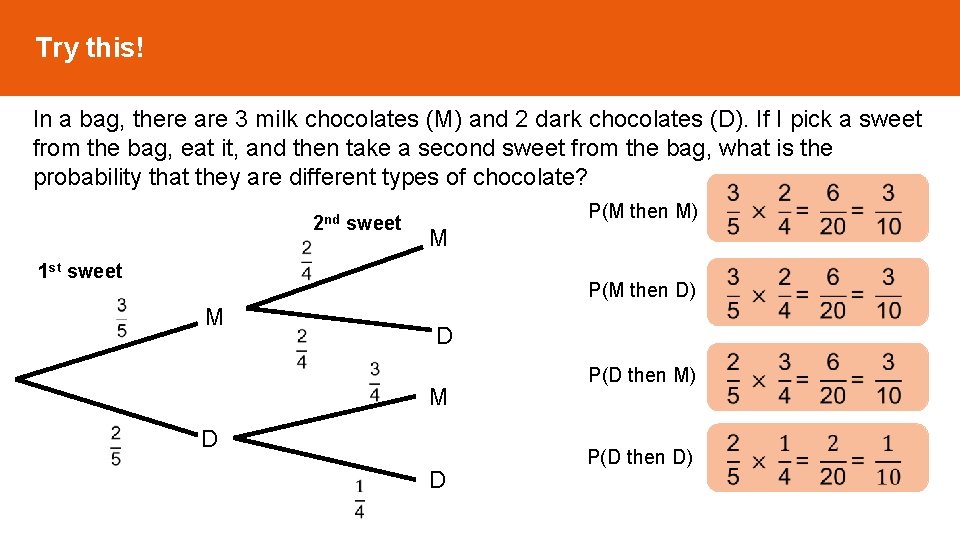 Try this! In a bag, there are 3 milk chocolates (M) and 2 dark