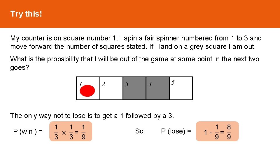 Try this! My counter is on square number 1. I spin a fair spinner