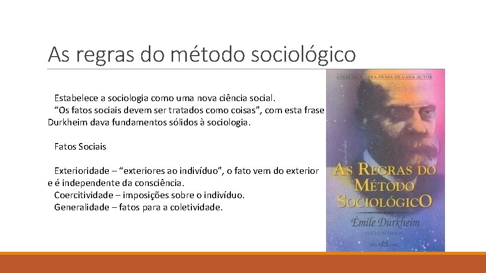 As regras do método sociológico Estabelece a sociologia como uma nova ciência social. “Os