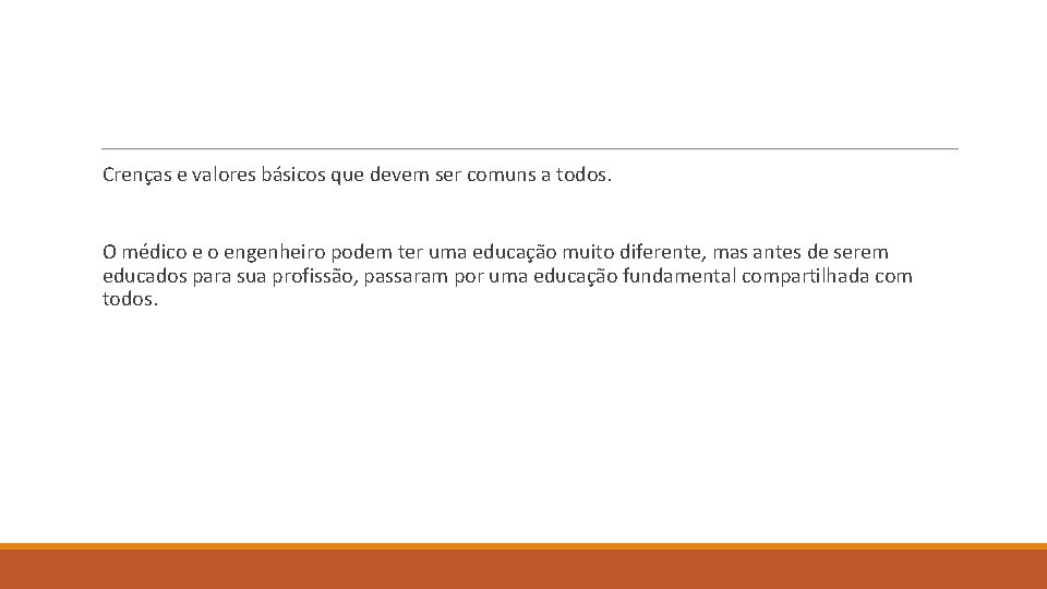 Crenças e valores básicos que devem ser comuns a todos. O médico e o