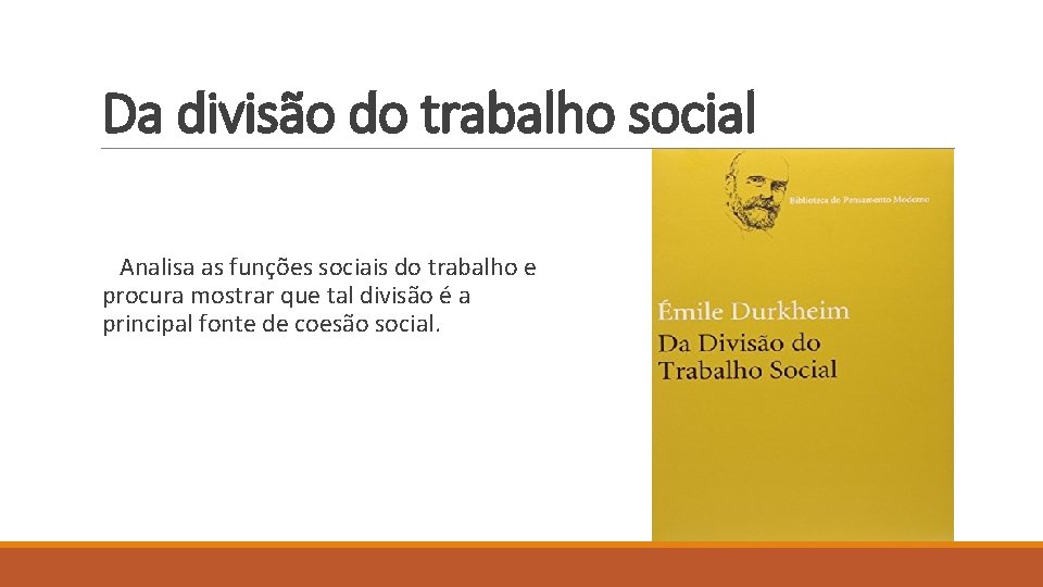 Da divisão do trabalho social Analisa as funções sociais do trabalho e procura mostrar