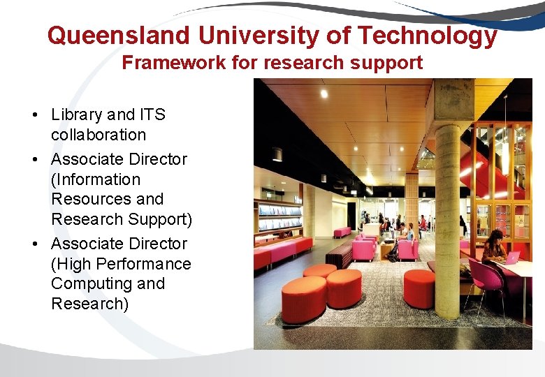 Queensland University of Technology Framework for research support • Library and ITS collaboration •