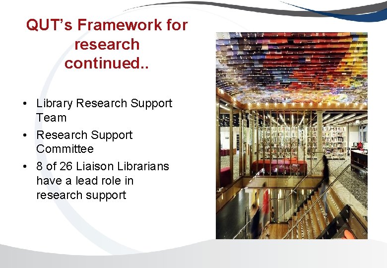 QUT’s Framework for research continued. . • Library Research Support Team • Research Support