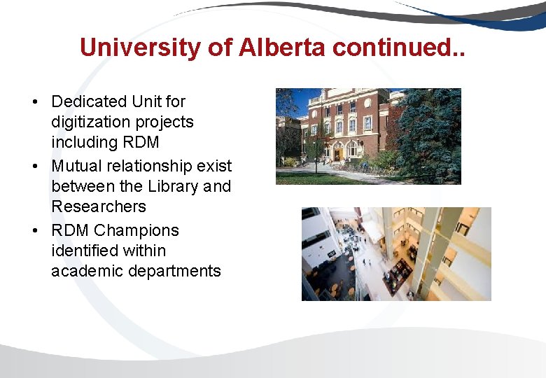University of Alberta continued. . • Dedicated Unit for digitization projects including RDM •