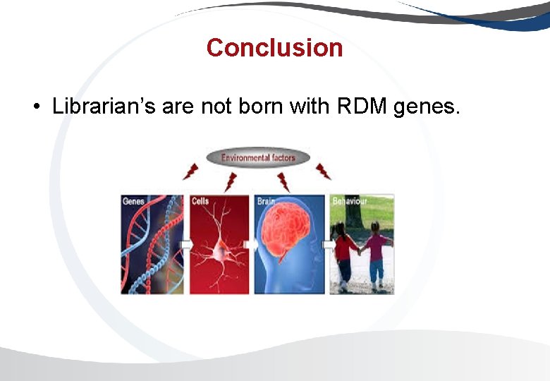 Conclusion • Librarian’s are not born with RDM genes. 