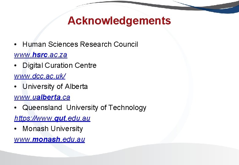 Acknowledgements • Human Sciences Research Council www. hsrc. ac. za • Digital Curation Centre