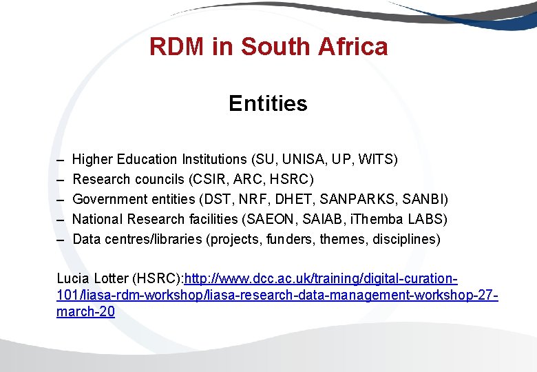 RDM in South Africa Entities – – – Higher Education Institutions (SU, UNISA, UP,