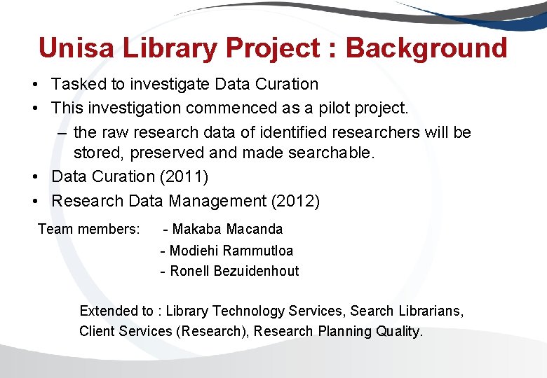 Unisa Library Project : Background • Tasked to investigate Data Curation • This investigation