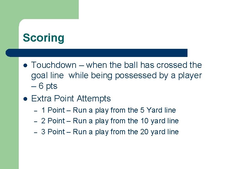 Scoring l l Touchdown – when the ball has crossed the goal line while