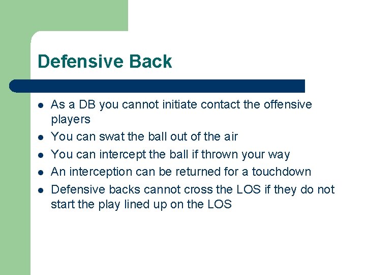 Defensive Back l l l As a DB you cannot initiate contact the offensive