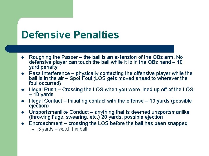 Defensive Penalties l l l Roughing the Passer – the ball is an extension