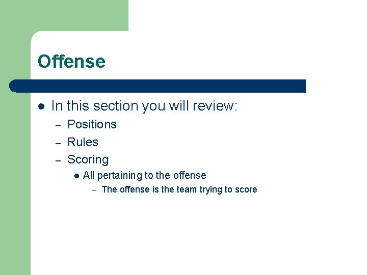 Offense l In this section you will review: – – – Positions Rules Scoring