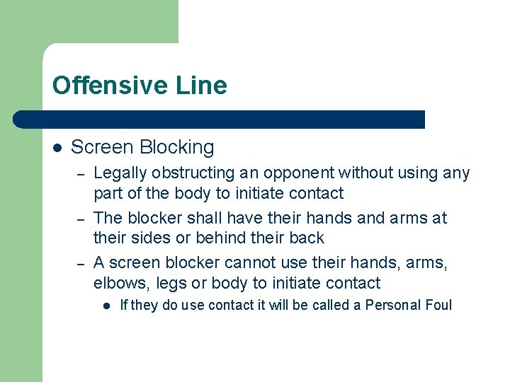 Offensive Line l Screen Blocking – – – Legally obstructing an opponent without using