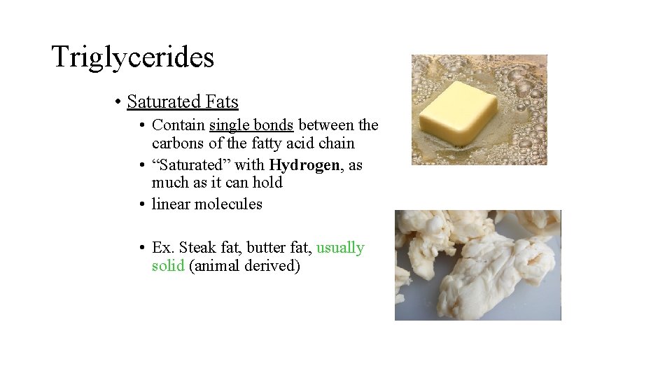 Triglycerides • Saturated Fats • Contain single bonds between the carbons of the fatty Triglycerides • Saturated Fats • Contain single bonds between the carbons of the fatty