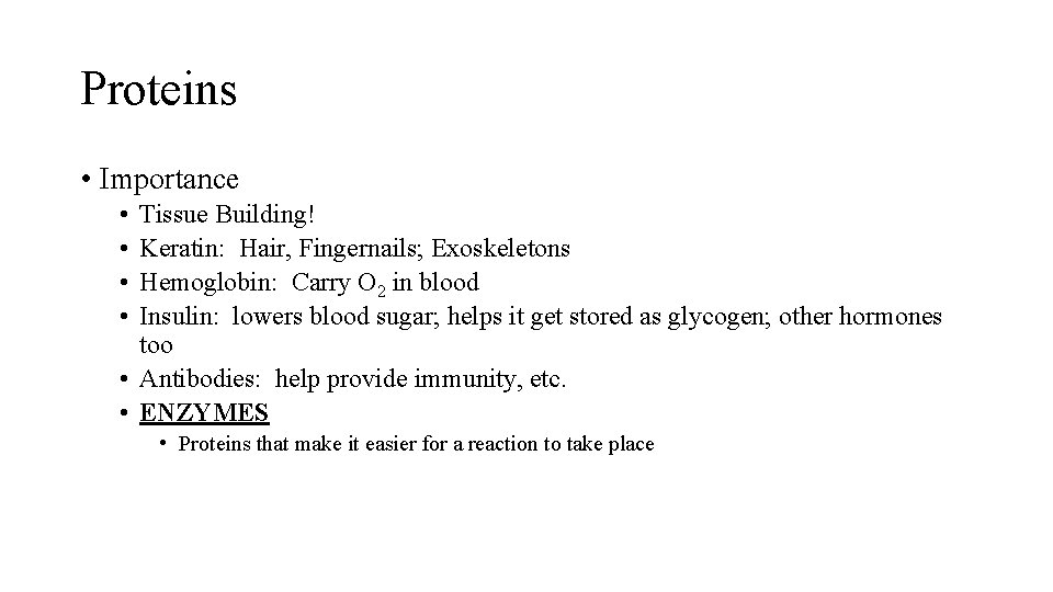 Proteins • Importance • • Tissue Building! Keratin: Hair, Fingernails; Exoskeletons Hemoglobin: Carry O