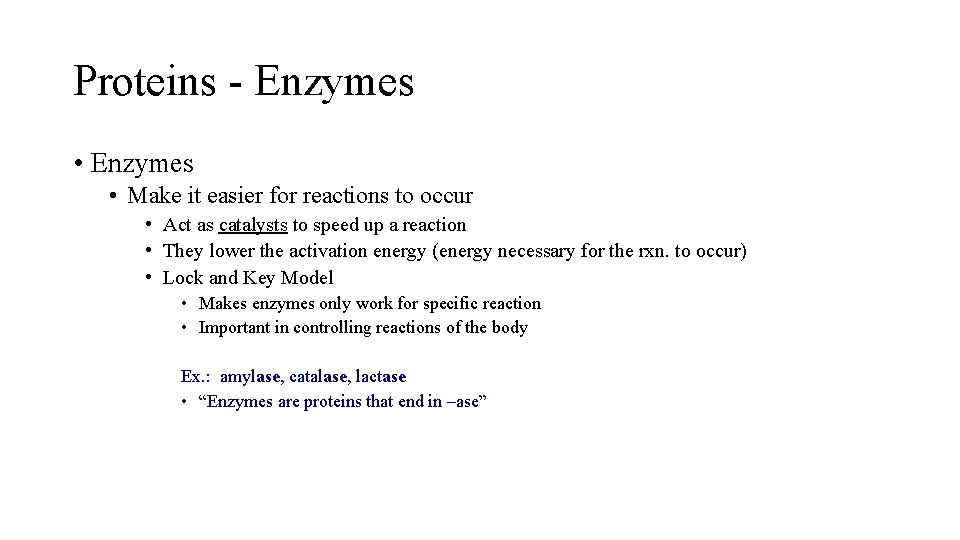 Proteins - Enzymes • Make it easier for reactions to occur • Act as