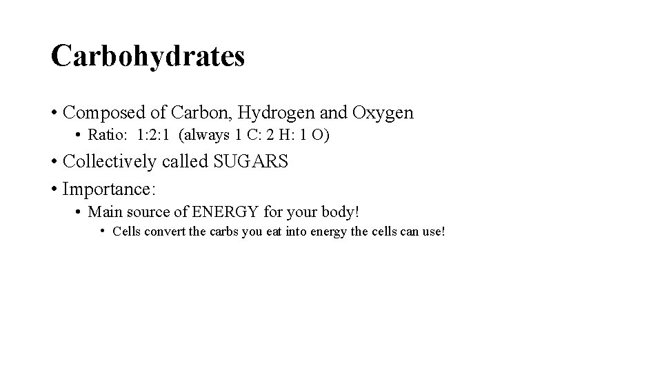 Carbohydrates • Composed of Carbon, Hydrogen and Oxygen • Ratio: 1: 2: 1 (always