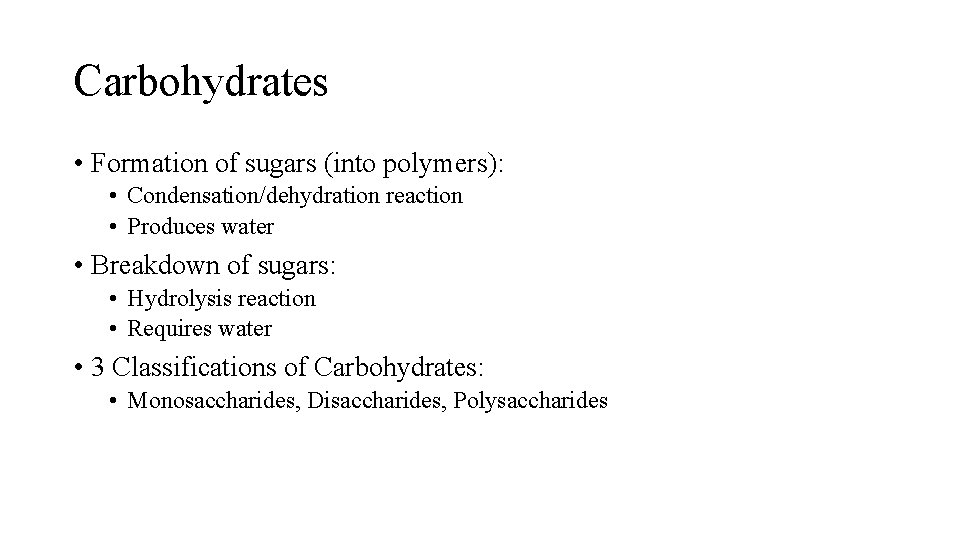 Carbohydrates • Formation of sugars (into polymers): • Condensation/dehydration reaction • Produces water • Carbohydrates • Formation of sugars (into polymers): • Condensation/dehydration reaction • Produces water •
