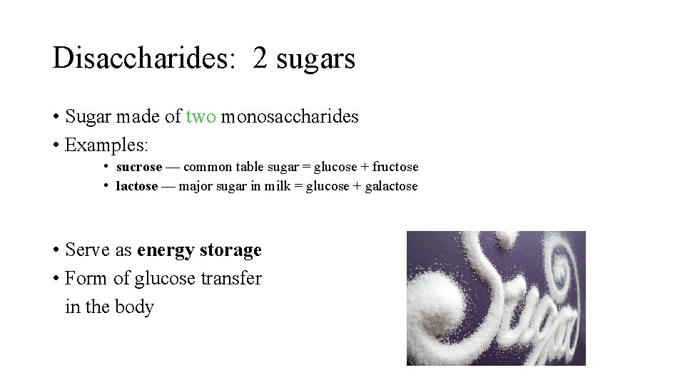 Disaccharides: 2 sugars • Sugar made of two monosaccharides • Examples: • sucrose —