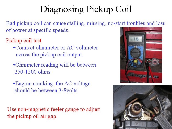 Diagnosing Pickup Coil Bad pickup coil can cause stalling, missing, no-start troubles and loss Diagnosing Pickup Coil Bad pickup coil can cause stalling, missing, no-start troubles and loss