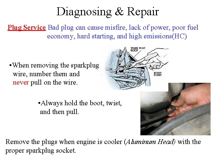 Diagnosing & Repair Plug Service Bad plug can cause misfire, lack of power, poor Diagnosing & Repair Plug Service Bad plug can cause misfire, lack of power, poor