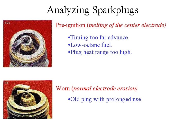 Analyzing Sparkplugs Pre-ignition (melting of the center electrode) • Timing too far advance. • Analyzing Sparkplugs Pre-ignition (melting of the center electrode) • Timing too far advance. •