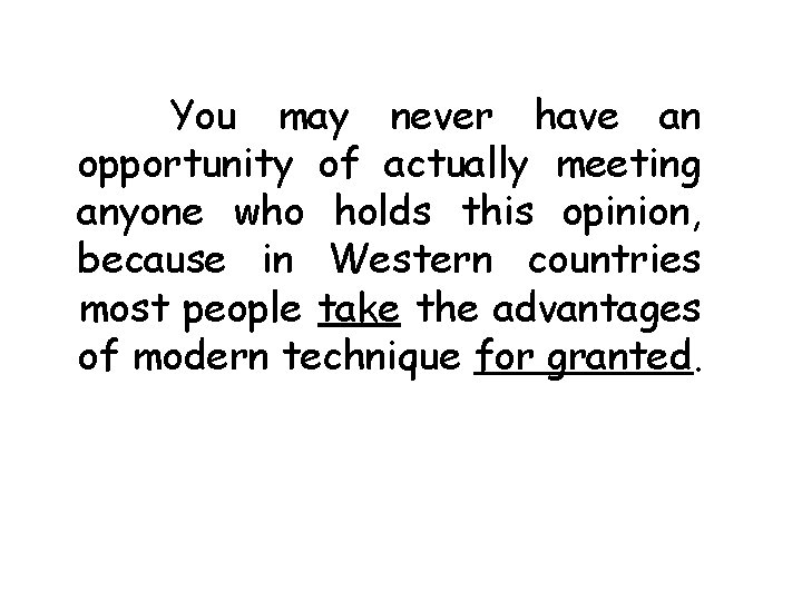 You may never have an opportunity of actually meeting anyone who holds this opinion,