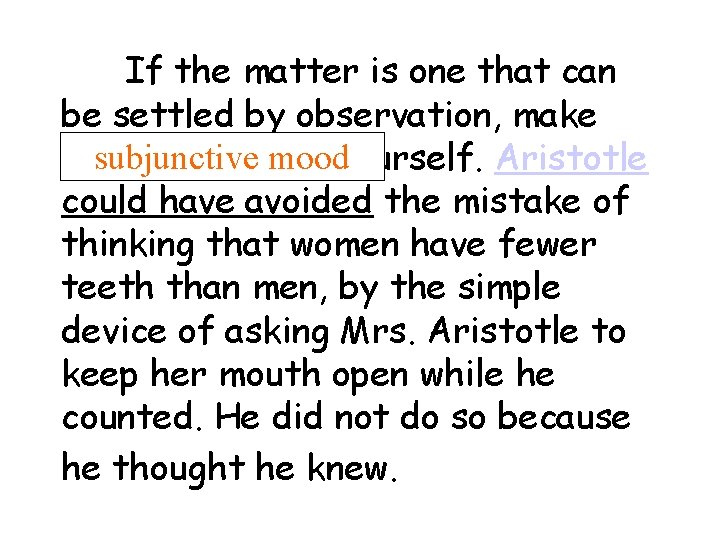 If the matter is one that can be settled by observation, make subjunctive moodyourself.