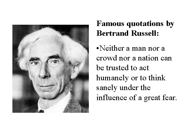 Famous quotations by Bertrand Russell: • Neither a man nor a crowd nor a