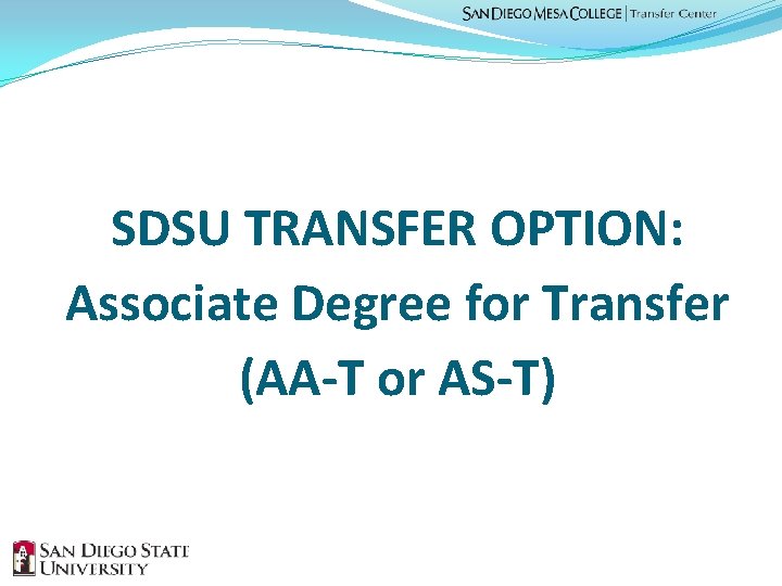 SDSU TRANSFER OPTION: Associate Degree for Transfer (AA-T or AS-T) 
