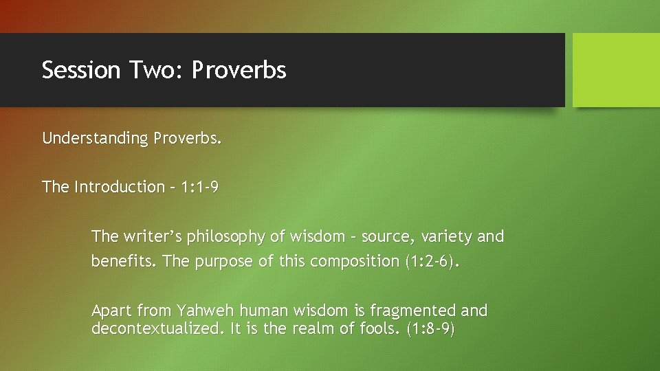 Session Two: Proverbs Understanding Proverbs. The Introduction – 1: 1 -9 The writer’s philosophy