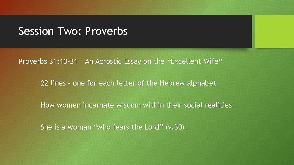 Session Two: Proverbs 31: 10 -31 An Acrostic Essay on the “Excellent Wife” 22