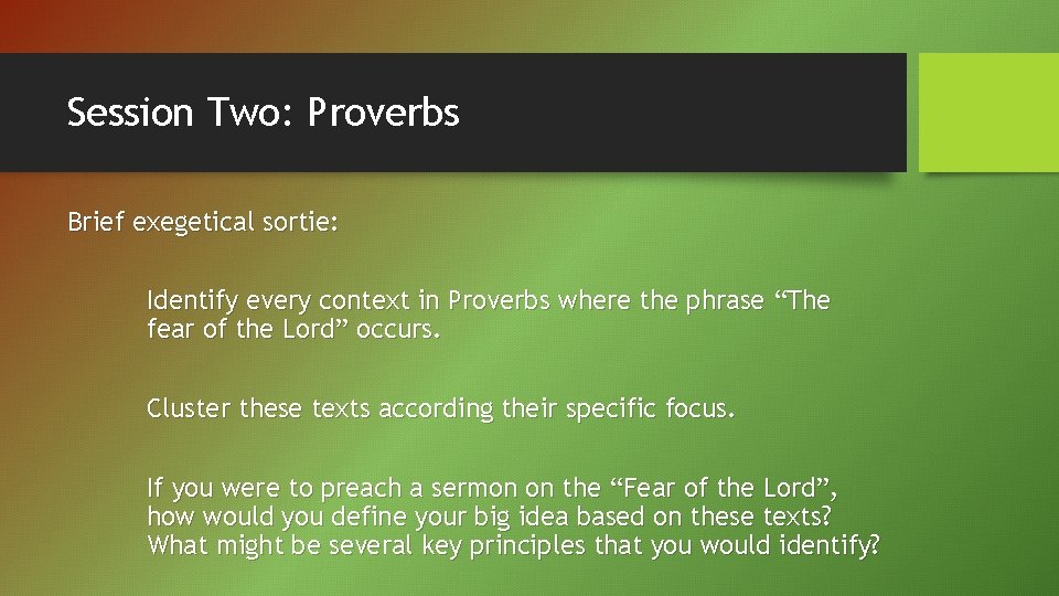 Session Two: Proverbs Brief exegetical sortie: Identify every context in Proverbs where the phrase