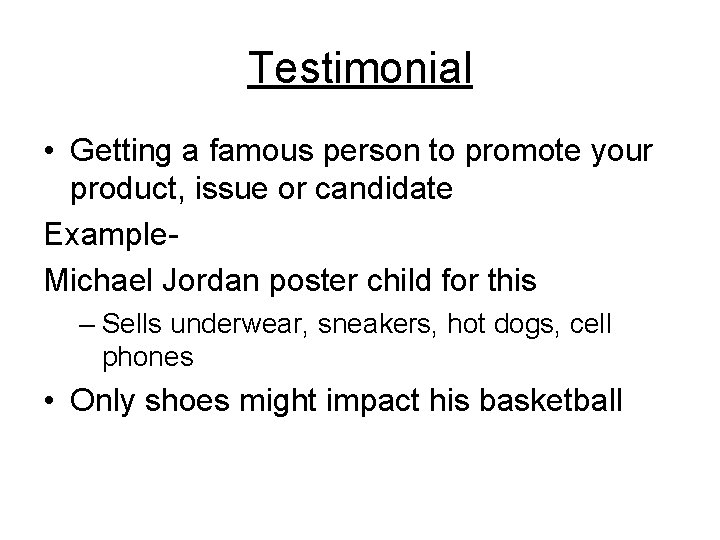 Testimonial • Getting a famous person to promote your product, issue or candidate Example.