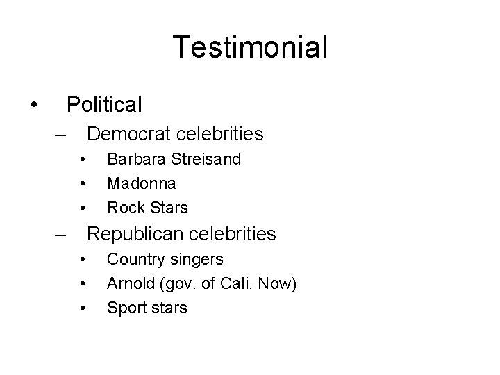 Testimonial • Political – Democrat celebrities • • • – Barbara Streisand Madonna Rock