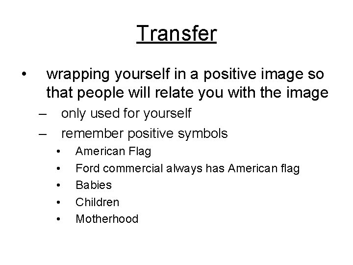 Transfer • wrapping yourself in a positive image so that people will relate you