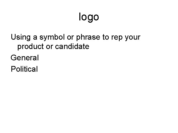 logo Using a symbol or phrase to rep your product or candidate General Political