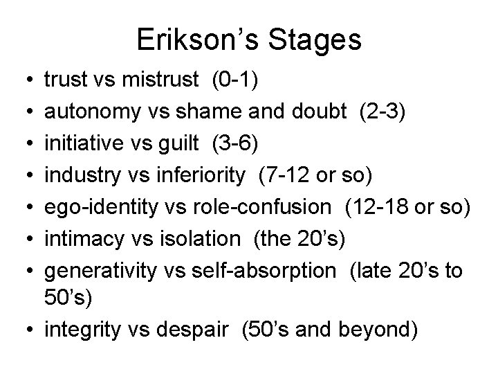 Erikson’s Stages • • trust vs mistrust (0 -1) autonomy vs shame and doubt