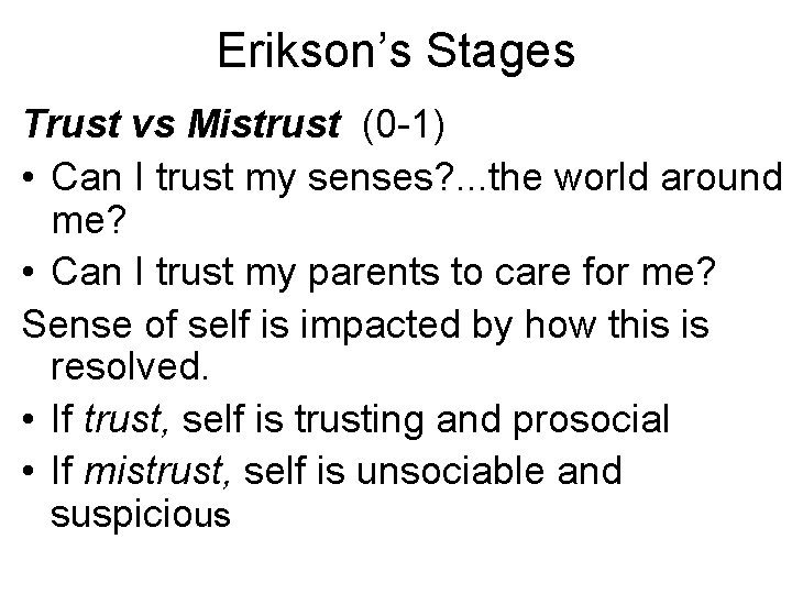 Erikson’s Stages Trust vs Mistrust (0 -1) • Can I trust my senses? .