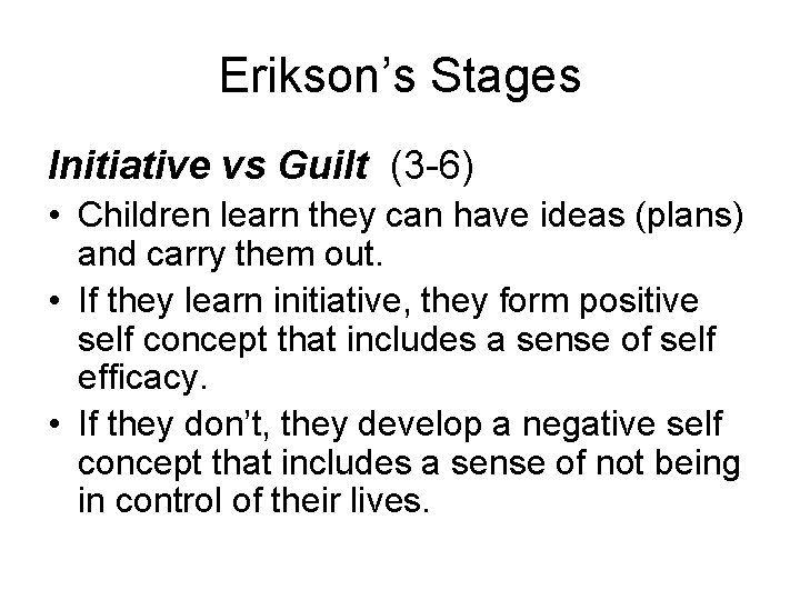 Erikson’s Stages Initiative vs Guilt (3 -6) • Children learn they can have ideas