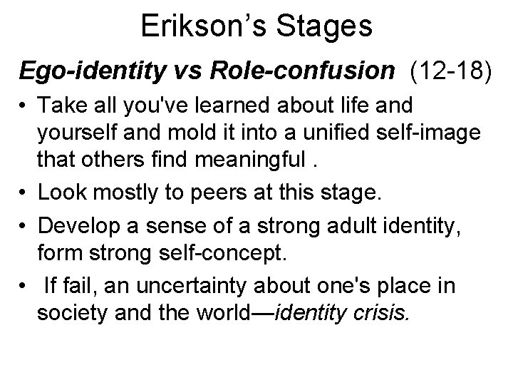 Erikson’s Stages Ego-identity vs Role-confusion (12 -18) • Take all you've learned about life