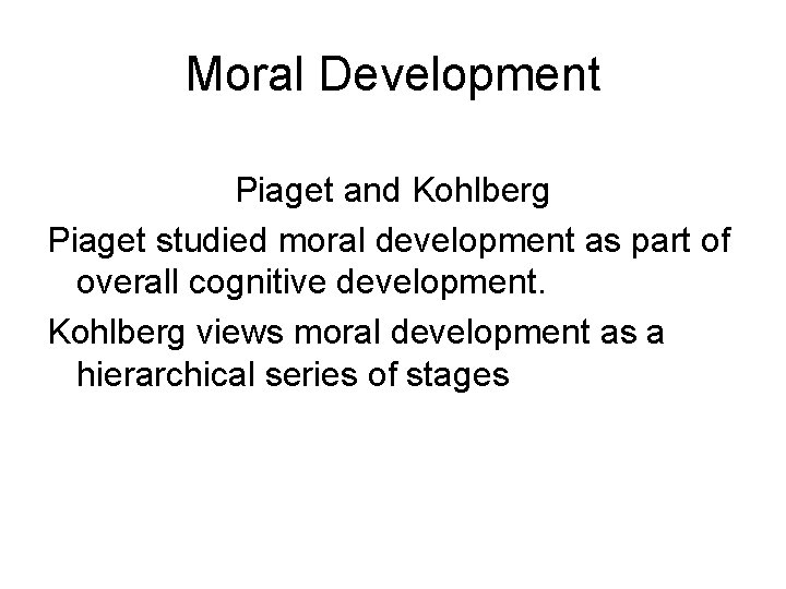 Moral Development Piaget and Kohlberg Piaget studied moral development as part of overall cognitive