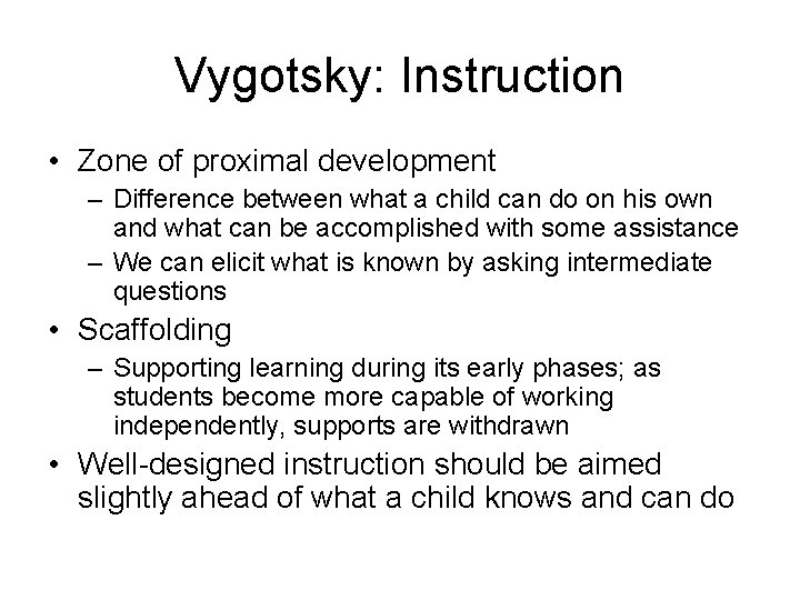 Vygotsky: Instruction • Zone of proximal development – Difference between what a child can