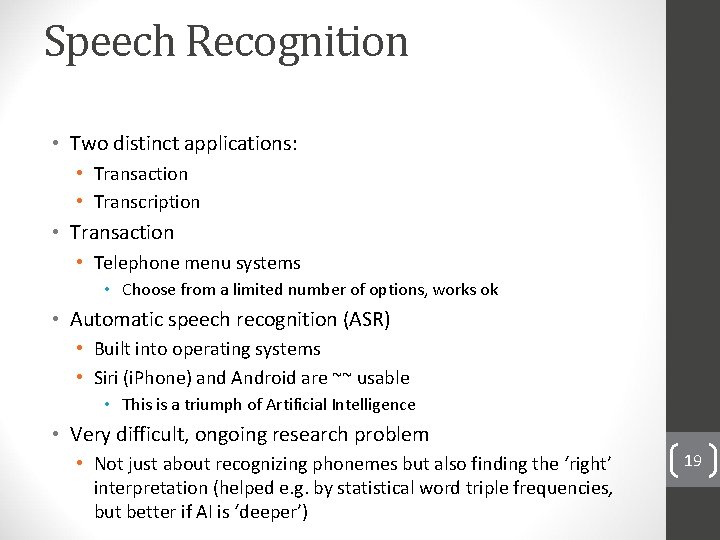 Speech Recognition • Two distinct applications: • Transaction • Transcription • Transaction • Telephone